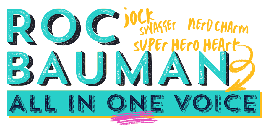 Roc Bauman Rock Bauman. Jock Swagger, Nerd Charm, Super Hero Heart... All In One Voice